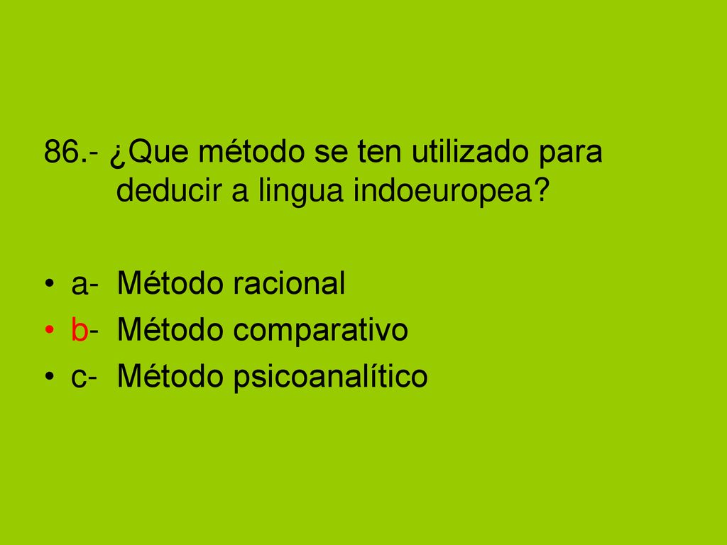 86.- ¿Que método se ten utilizado para deducir a lingua indoeuropea