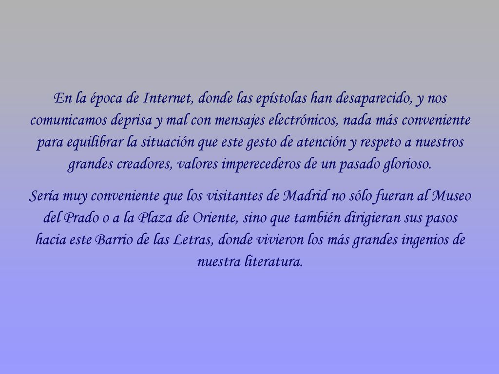 En la época de Internet, donde las epístolas han desaparecido, y nos comunicamos deprisa y mal con mensajes electrónicos, nada más conveniente para equilibrar la situación que este gesto de atención y respeto a nuestros grandes creadores, valores imperecederos de un pasado glorioso.