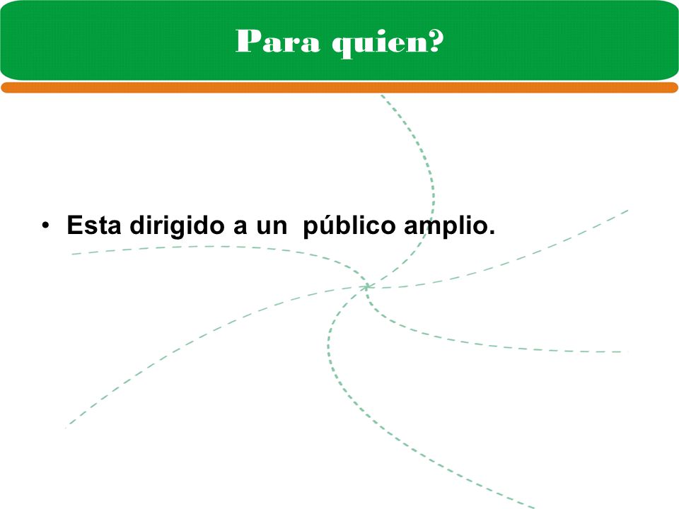 Para quien…. Para quien Esta dirigido a un público amplio.