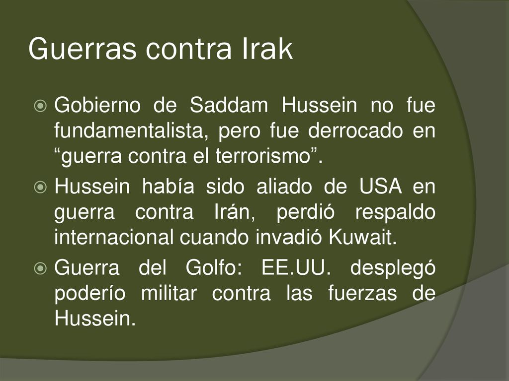 Guerras contra Irak Gobierno de Saddam Hussein no fue fundamentalista, pero fue derrocado en guerra contra el terrorismo .