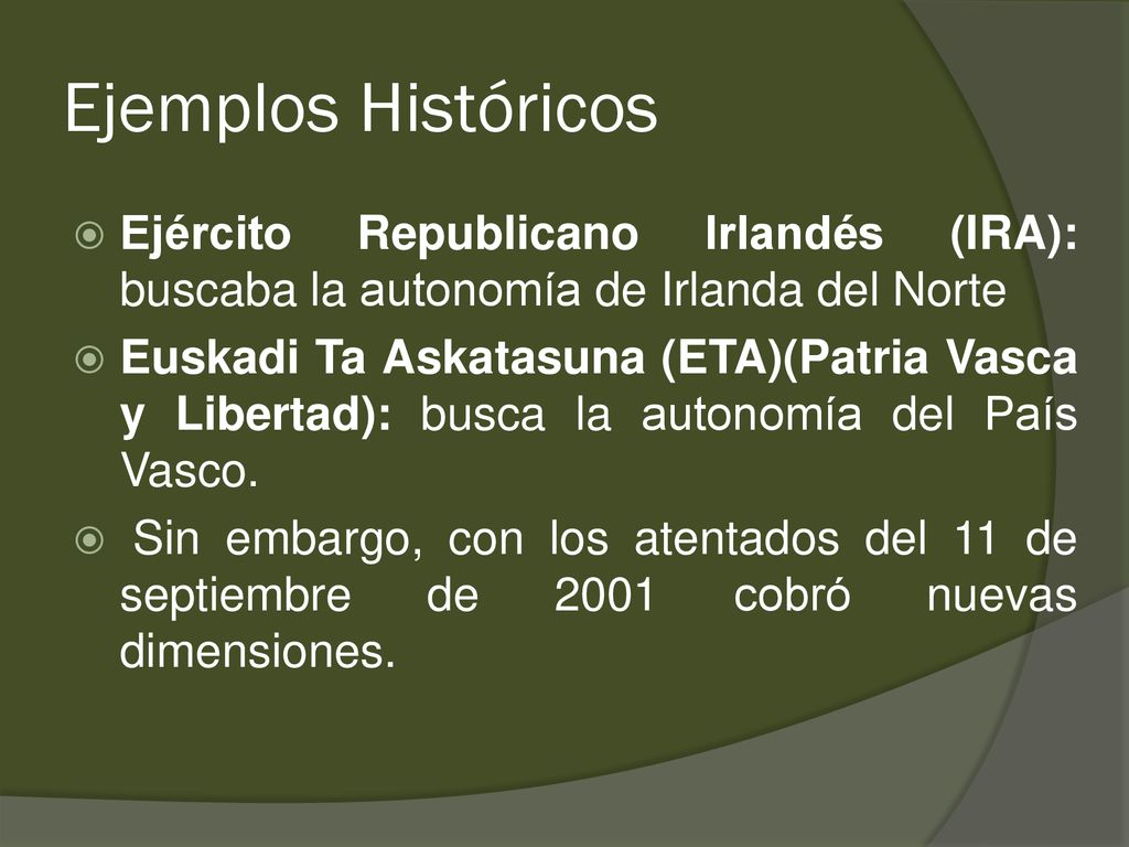 Ejemplos Históricos Ejército Republicano Irlandés (IRA): buscaba la autonomía de Irlanda del Norte.