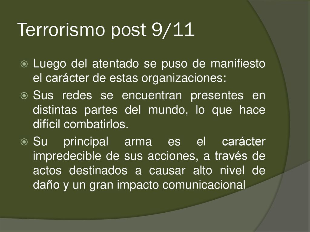 Terrorismo post 9/11 Luego del atentado se puso de manifiesto el carácter de estas organizaciones: