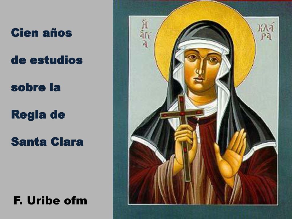 Cien años de estudios sobre la Regla de Santa Clara F. Uribe ofm