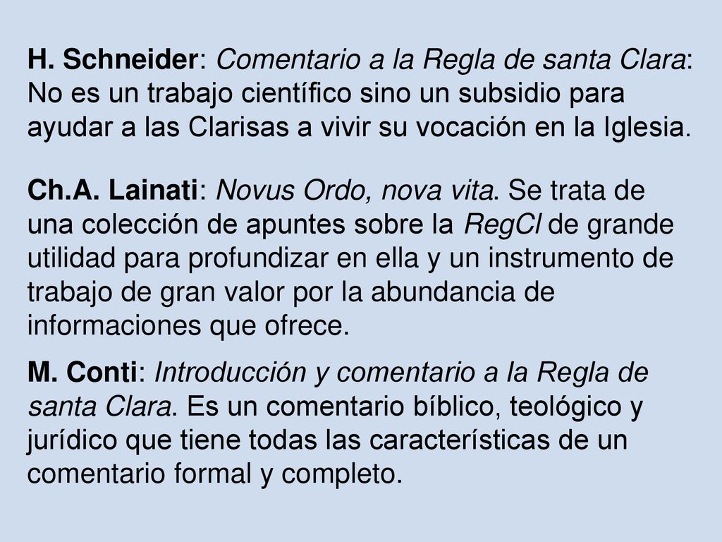H. Schneider: Comentario a la Regla de santa Clara: No es un trabajo científico sino un subsidio para ayudar a las Clarisas a vivir su vocación en la Iglesia.