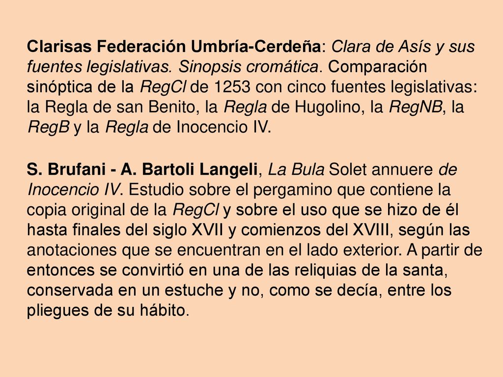 Clarisas Federación Umbría-Cerdeña: Clara de Asís y sus fuentes legislativas. Sinopsis cromática. Comparación sinóptica de la RegCl de 1253 con cinco fuentes legislativas: la Regla de san Benito, la Regla de Hugolino, la RegNB, la RegB y la Regla de Inocencio IV.