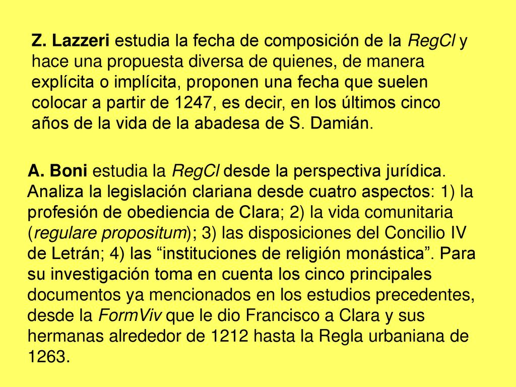 Z. Lazzeri estudia la fecha de composición de la RegCl y hace una propuesta diversa de quienes, de manera explícita o implícita, proponen una fecha que suelen colocar a partir de 1247, es decir, en los últimos cinco años de la vida de la abadesa de S. Damián.