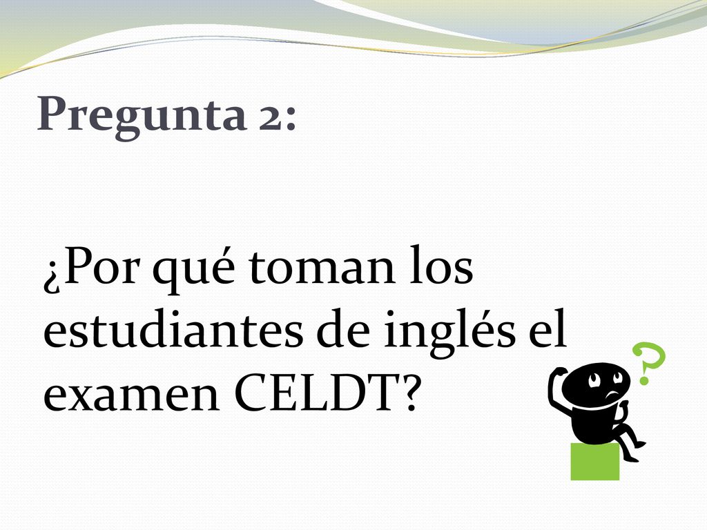 Pregunta 2: ¿Por qué toman los estudiantes de inglés el examen CELDT