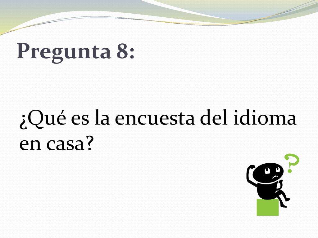 Pregunta 8: ¿Qué es la encuesta del idioma en casa