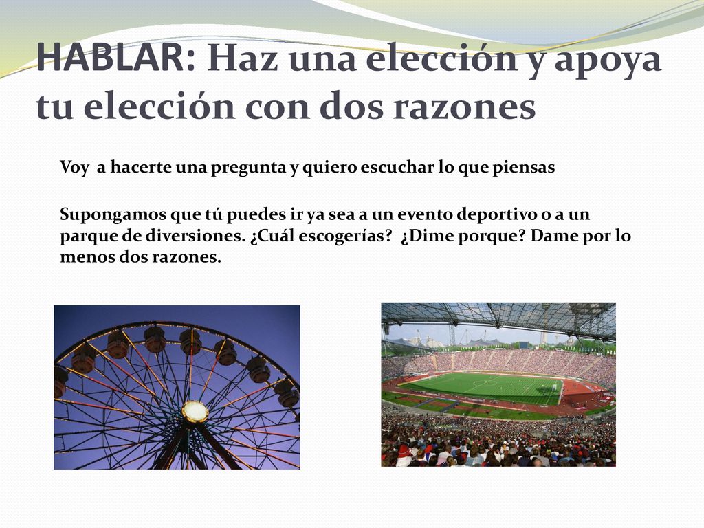 HABLAR: Haz una elección y apoya tu elección con dos razones