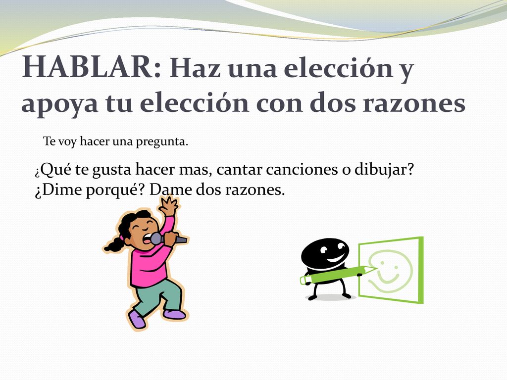 HABLAR: Haz una elección y apoya tu elección con dos razones