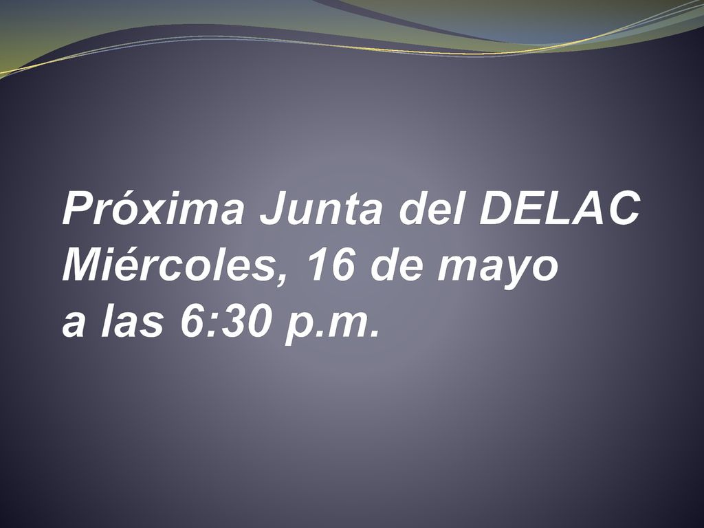 Próxima Junta del DELAC Miércoles, 16 de mayo a las 6:30 p.m.