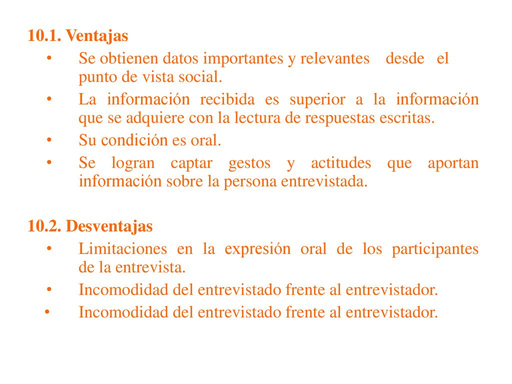 10.1. Ventajas • Se obtienen datos importantes y relevantes desde el punto de vista social.