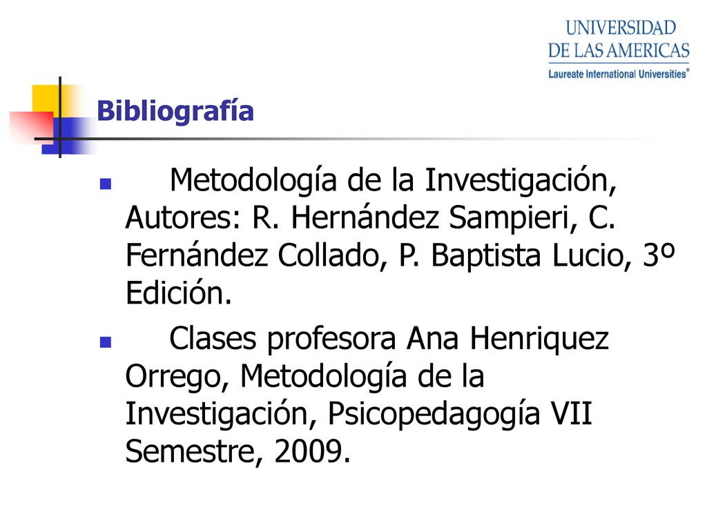 Bibliografía Metodología de la Investigación, Autores: R. Hernández Sampieri, C. Fernández Collado, P. Baptista Lucio, 3º Edición.