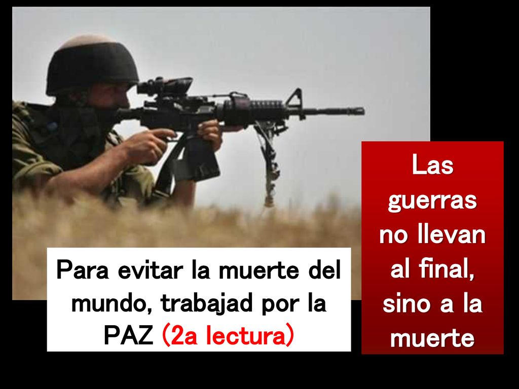 Las guerras no llevan al final, sino a la muerte