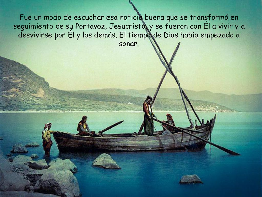Fue un modo de escuchar esa noticia buena que se transformó en seguimiento de su Portavoz, Jesucristo, y se fueron con Él a vivir y a desvivirse por Él y los demás.