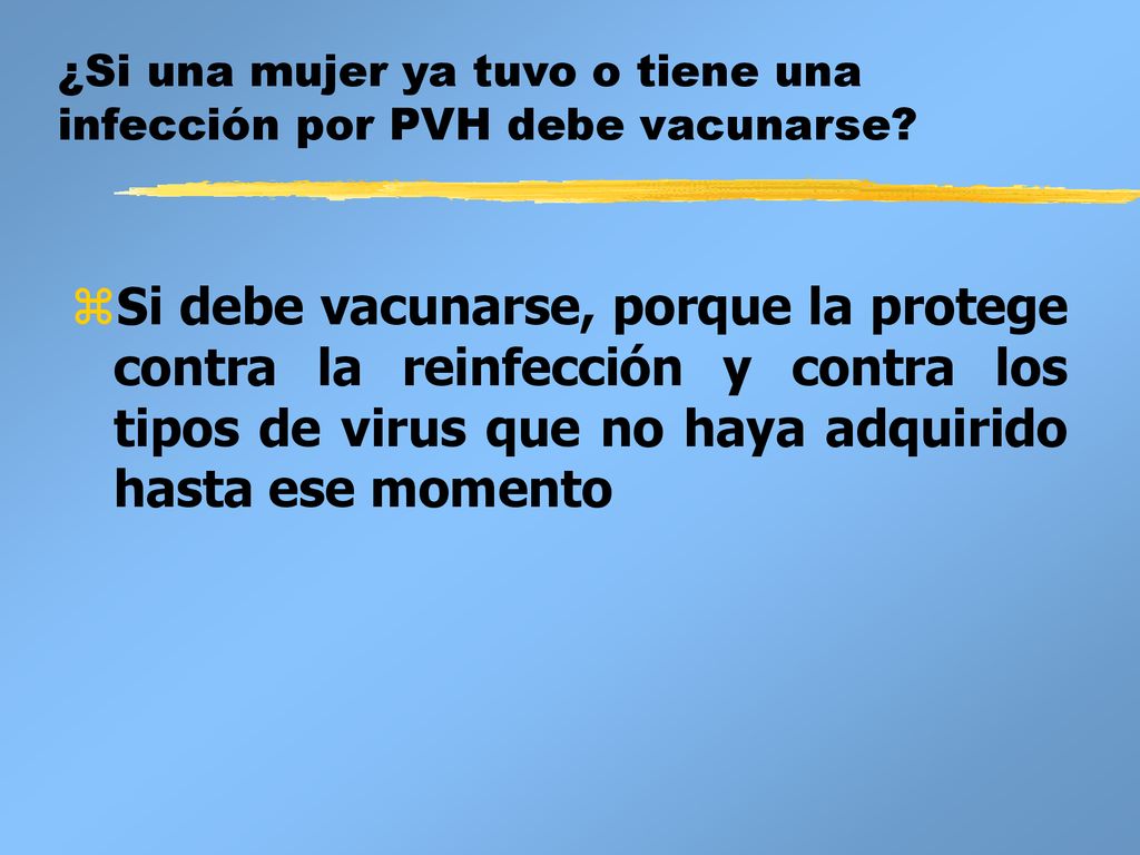 ¿Si una mujer ya tuvo o tiene una infección por PVH debe vacunarse