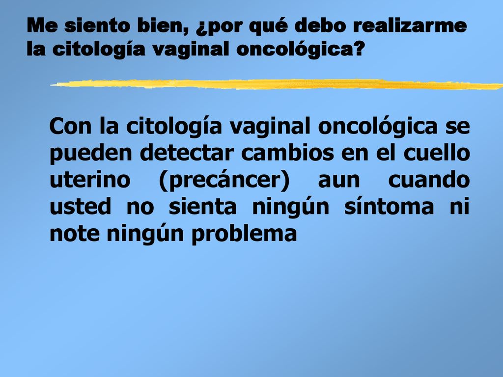 Me siento bien, ¿por qué debo realizarme la citología vaginal oncológica