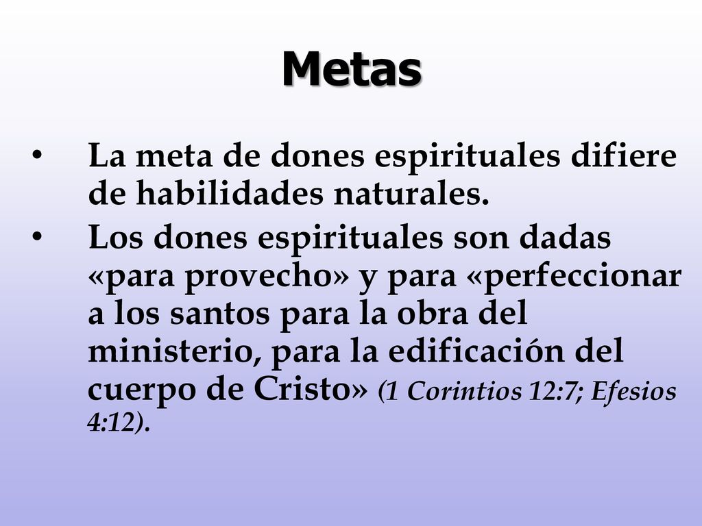 Metas La meta de dones espirituales difiere de habilidades naturales.