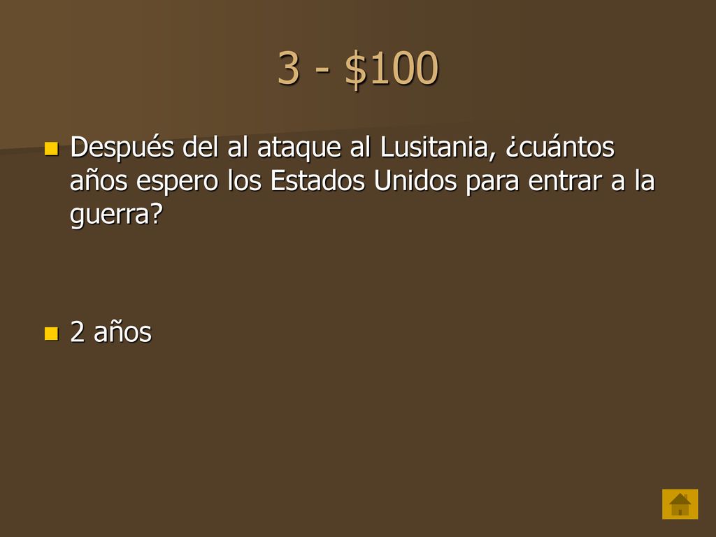 3 - $100 Después del al ataque al Lusitania, ¿cuántos años espero los Estados Unidos para entrar a la guerra