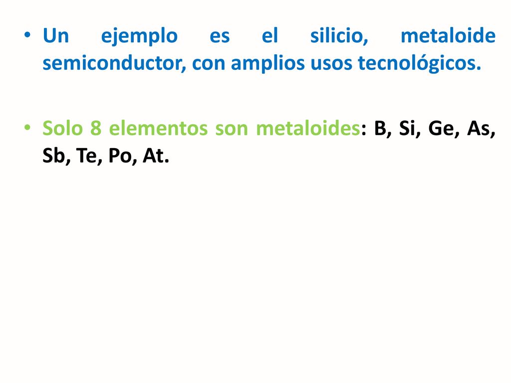 Un ejemplo es el silicio, metaloide semiconductor, con amplios usos tecnológicos.