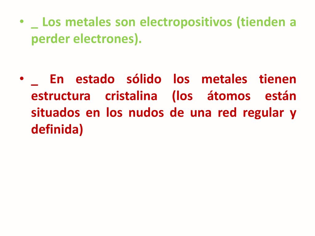 _ Los metales son electropositivos (tienden a perder electrones).