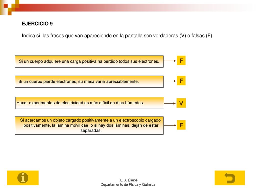 EJERCICIO 9 Indica si las frases que van apareciendo en la pantalla son verdaderas (V) o falsas (F).