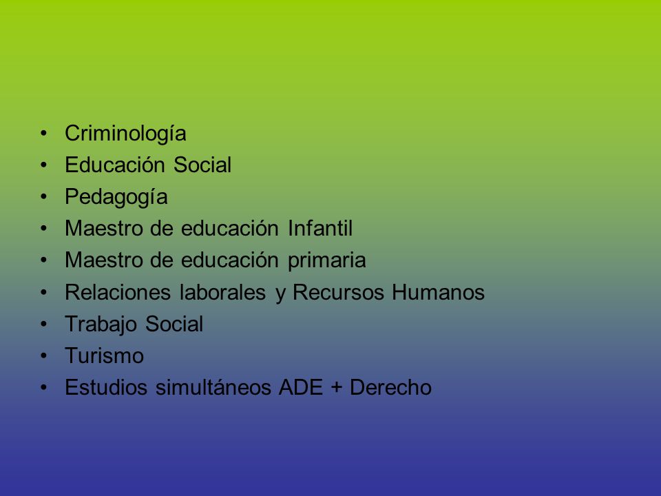 Criminología Educación Social. Pedagogía. Maestro de educación Infantil. Maestro de educación primaria.
