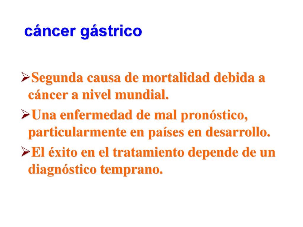 cáncer gástrico Segunda causa de mortalidad debida a cáncer a nivel mundial.