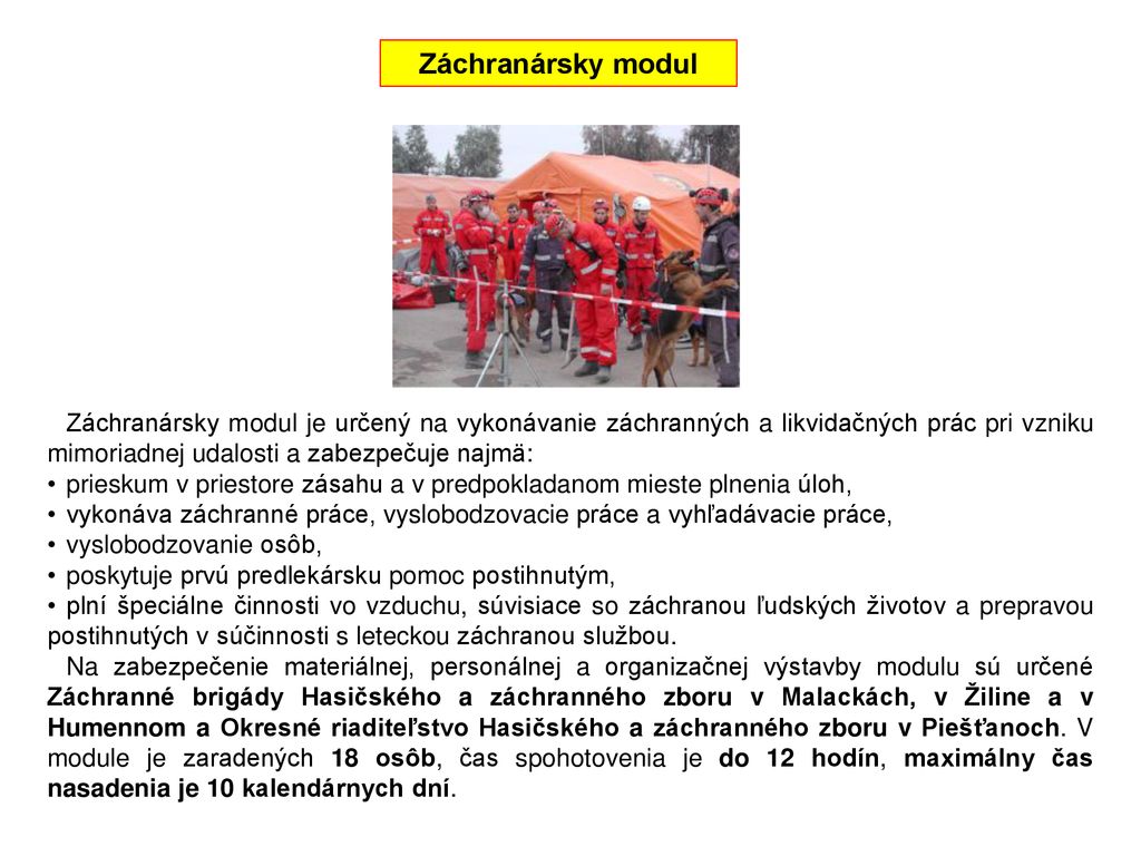Záchranársky modul Záchranársky modul je určený na vykonávanie záchranných a likvidačných prác pri vzniku mimoriadnej udalosti a zabezpečuje najmä: