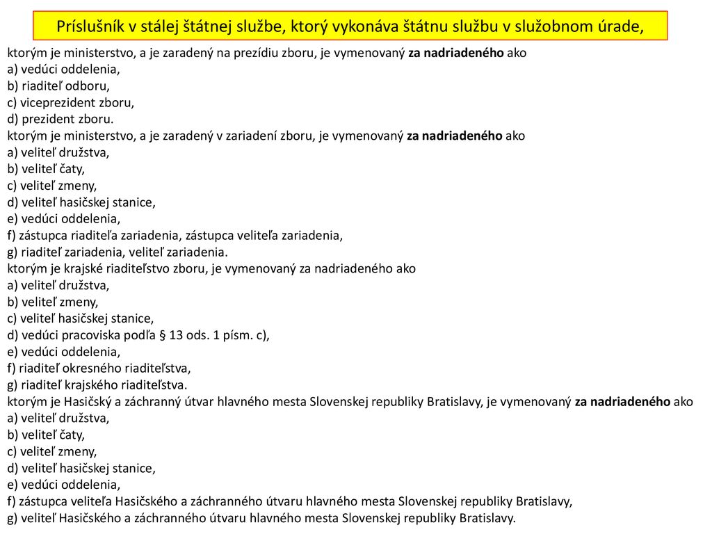 Príslušník v stálej štátnej službe, ktorý vykonáva štátnu službu v služobnom úrade,