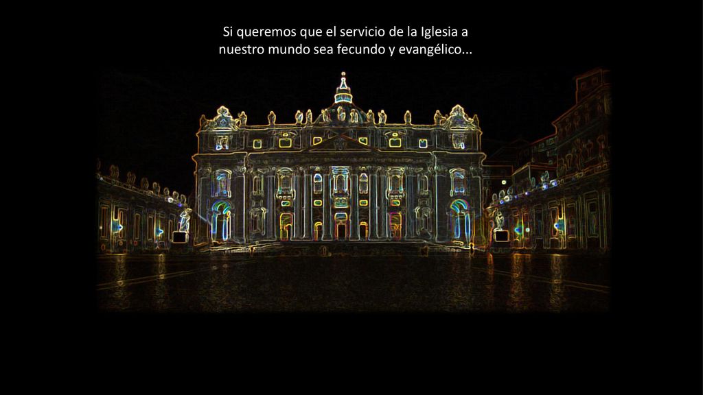 Si queremos que el servicio de la Iglesia a nuestro mundo sea fecundo y evangélico...