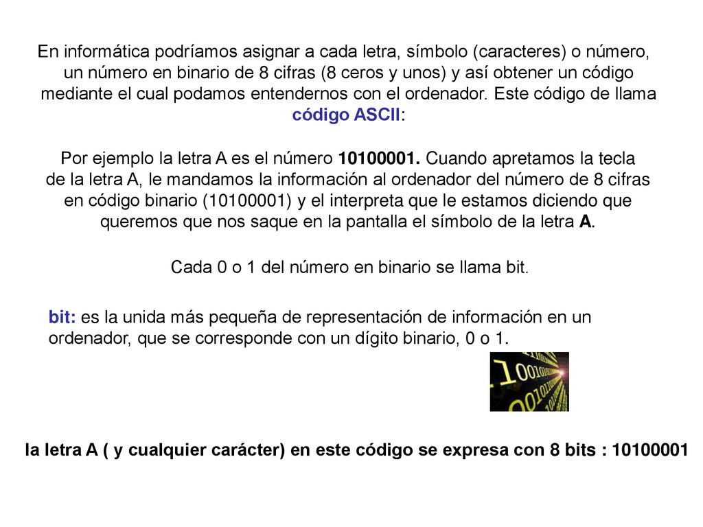 En informática podríamos asignar a cada letra, símbolo (caracteres) o número,