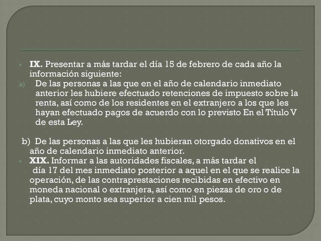 IX. Presentar a más tardar el día 15 de febrero de cada año la información siguiente: