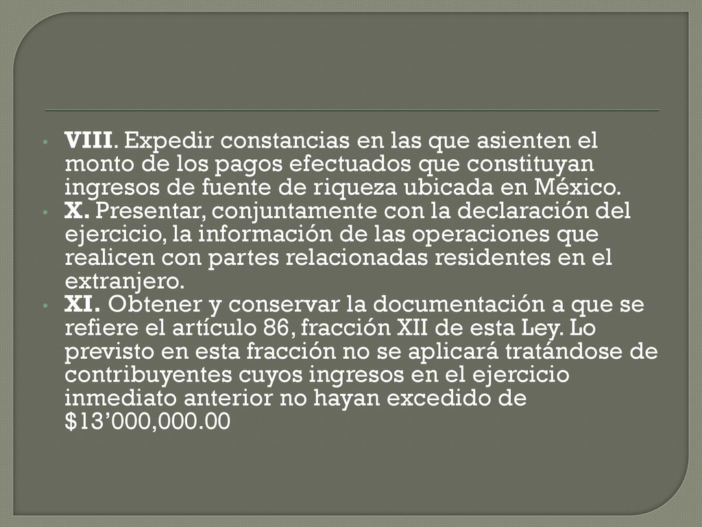 VIII. Expedir constancias en las que asienten el monto de los pagos efectuados que constituyan ingresos de fuente de riqueza ubicada en México.