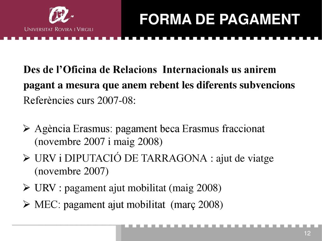 FORMA DE PAGAMENT Des de l’Oficina de Relacions Internacionals us anirem pagant a mesura que anem rebent les diferents subvencions.