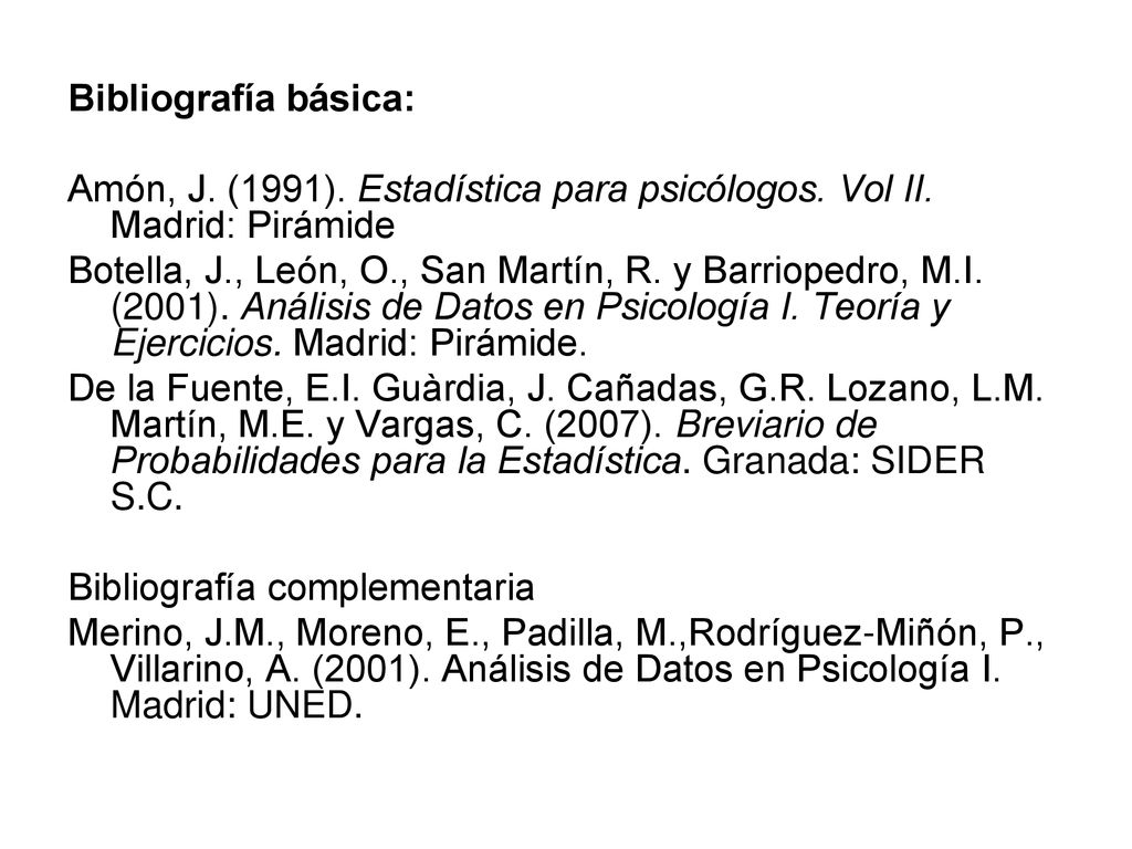 Bibliografía básica: Amón, J. (1991). Estadística para psicólogos. Vol II. Madrid: Pirámide.