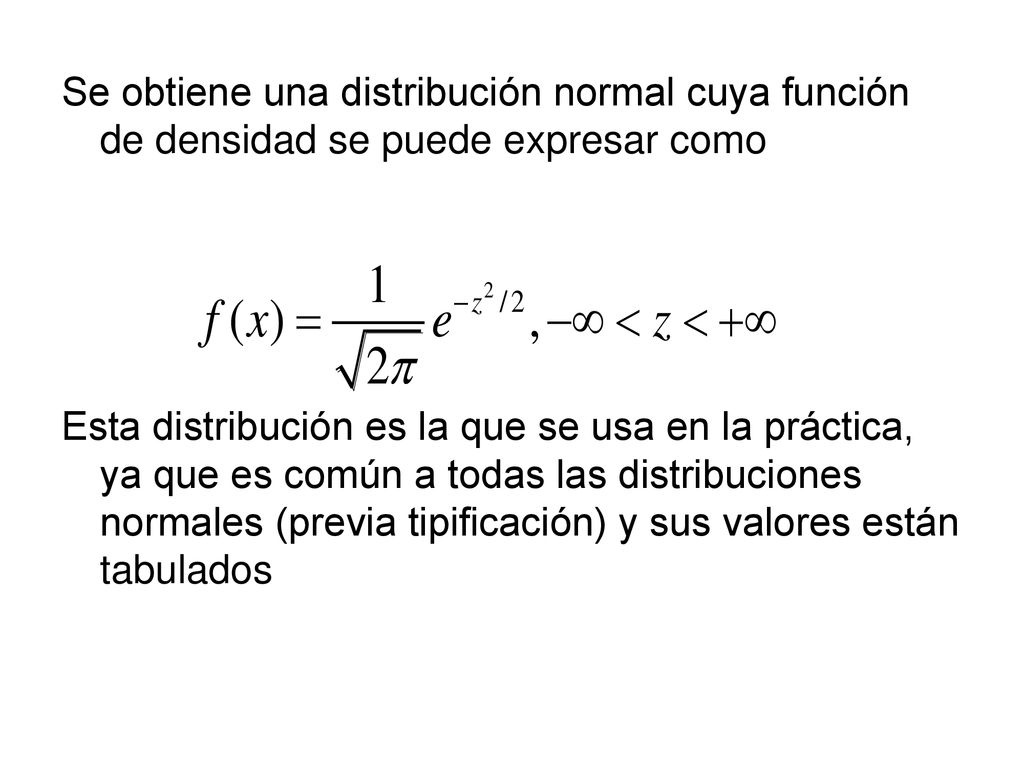 Se obtiene una distribución normal cuya función de densidad se puede expresar como
