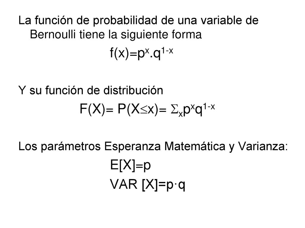 La función de probabilidad de una variable de Bernoulli tiene la siguiente forma