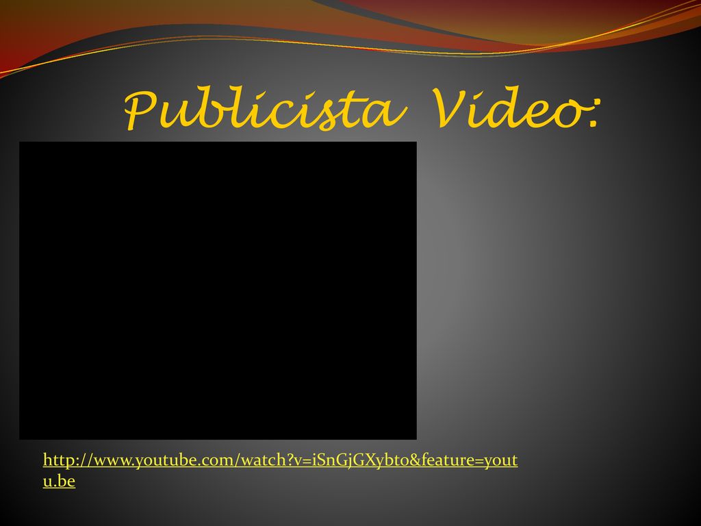 Publicista Video:   v=iSnGjGXybt0&feature=youtu.be
