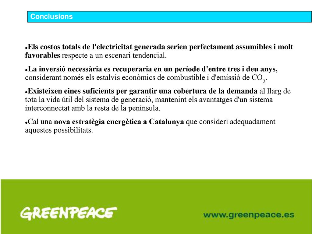 Conclusions Els costos totals de l electricitat generada serien perfectament assumibles i molt favorables respecte a un escenari tendencial.