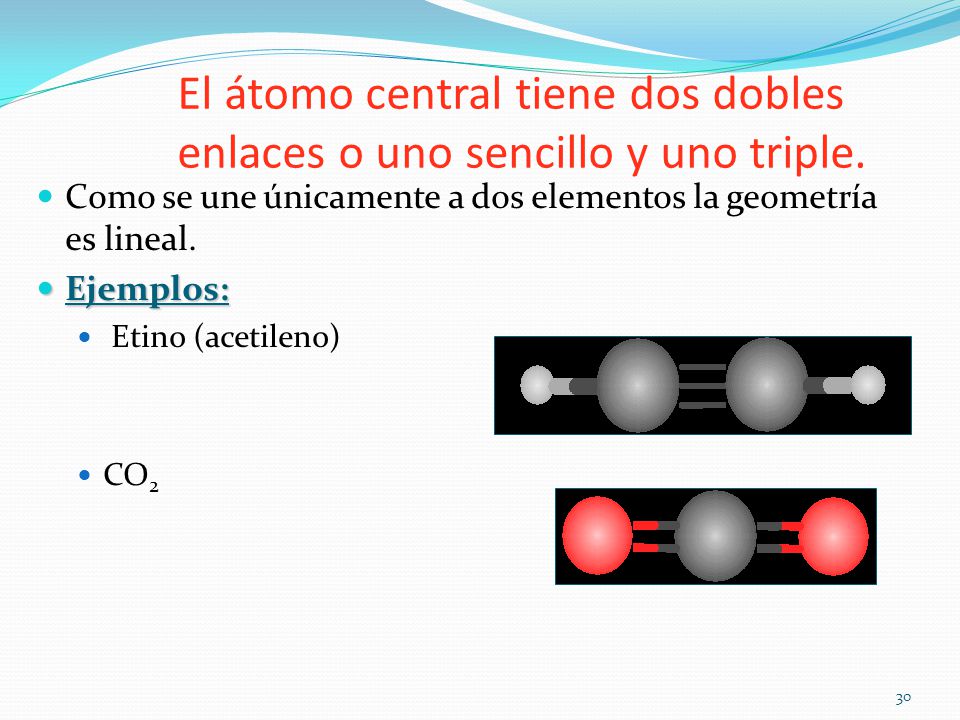 El átomo central tiene dos dobles enlaces o uno sencillo y uno triple.