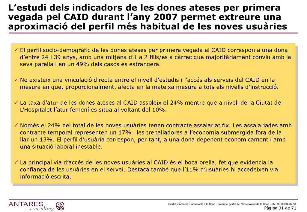 L’estudi dels indicadors de les dones ateses per primera vegada pel CAID durant l’any 2007 permet extreure una aproximació del perfil més habitual de les noves usuàries