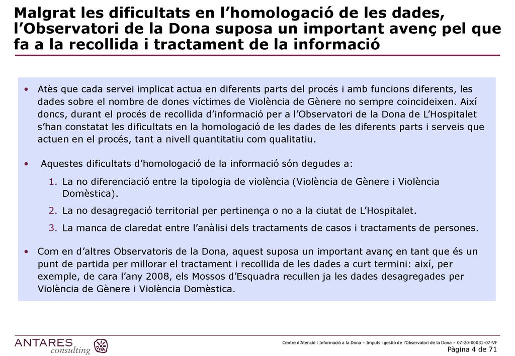 Malgrat les dificultats en l’homologació de les dades, l’Observatori de la Dona suposa un important avenç pel que fa a la recollida i tractament de la informació