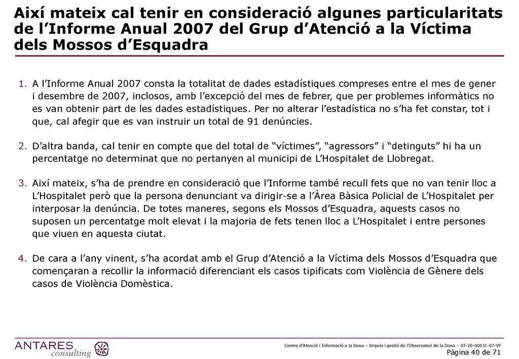 Així mateix cal tenir en consideració algunes particularitats de l’Informe Anual 2007 del Grup d’Atenció a la Víctima dels Mossos d’Esquadra