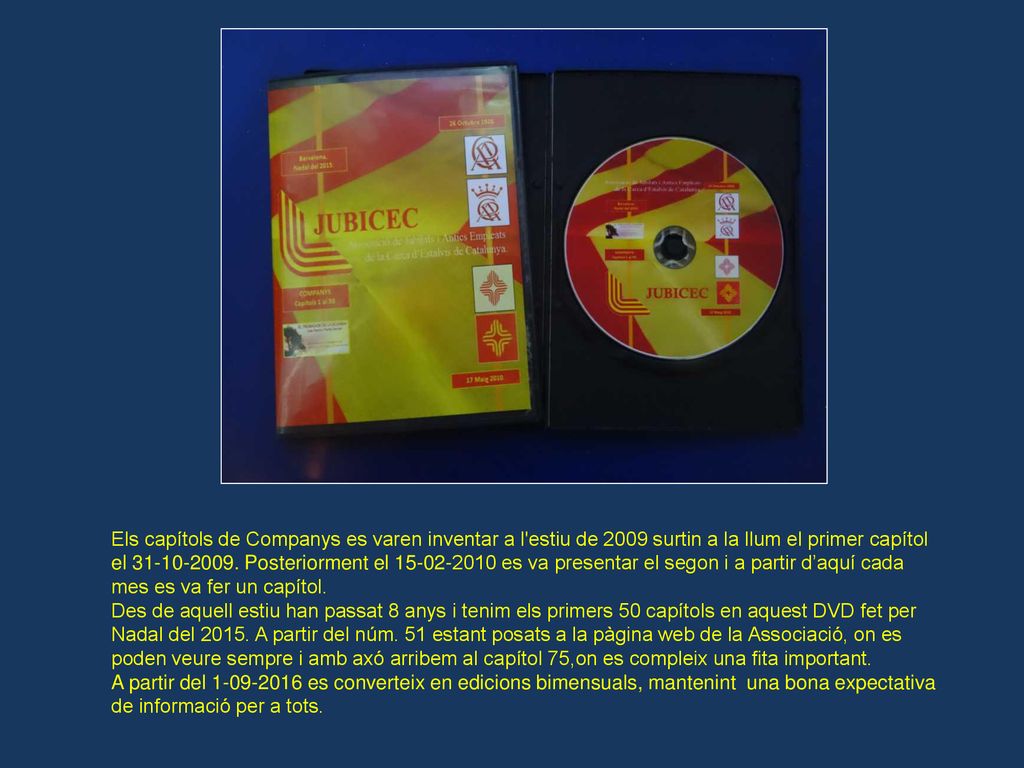 Els capítols de Companys es varen inventar a l estiu de 2009 surtin a la llum el primer capítol el Posteriorment el es va presentar el segon i a partir d’aquí cada mes es va fer un capítol.