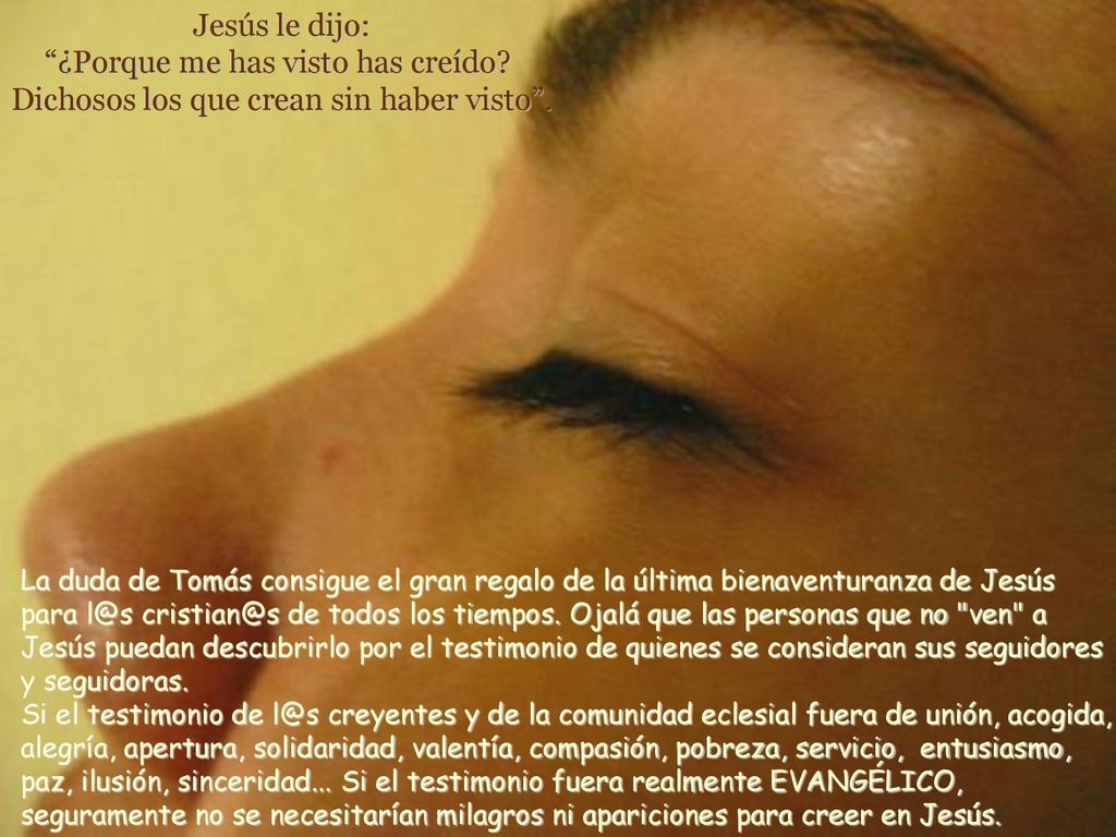 Jesús le dijo: ¿Porque me has visto has creído