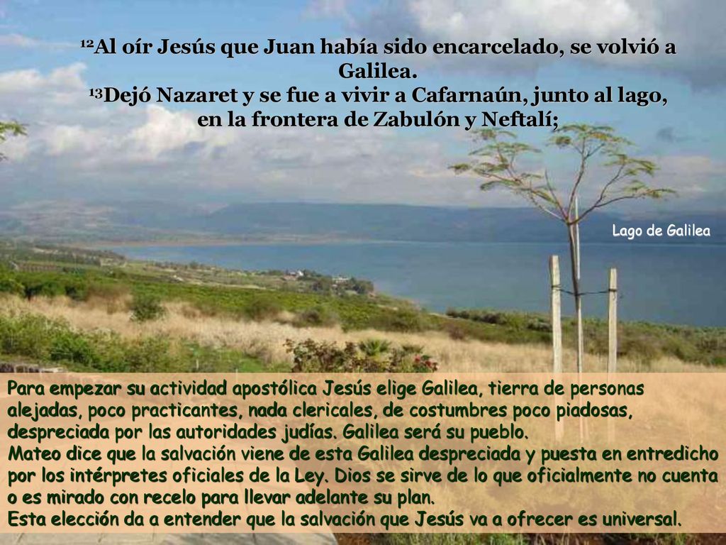 12Al oír Jesús que Juan había sido encarcelado, se volvió a Galilea