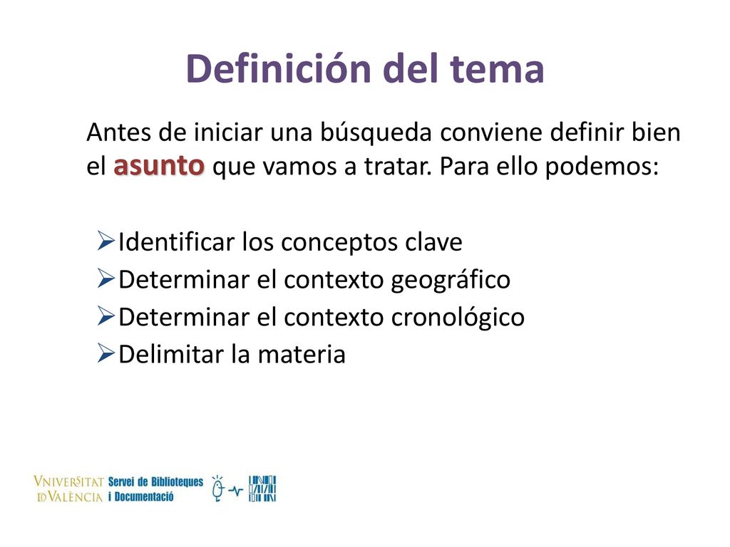 Definición del tema Antes de iniciar una búsqueda conviene definir bien el asunto que vamos a tratar. Para ello podemos: