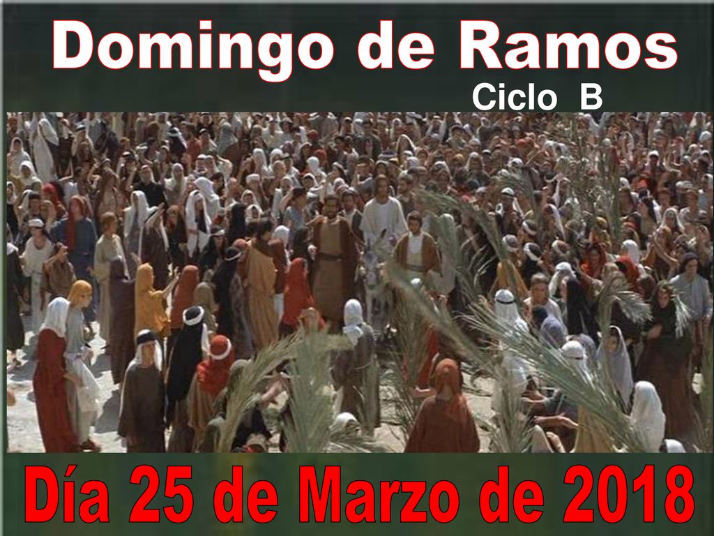 Domingo de Ramos Ciclo B Día 25 de Marzo de 2018