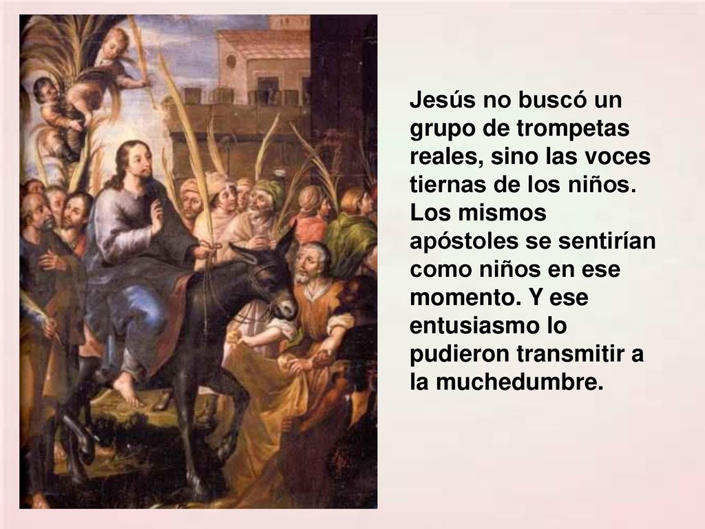 Jesús no buscó un grupo de trompetas reales, sino las voces tiernas de los niños.